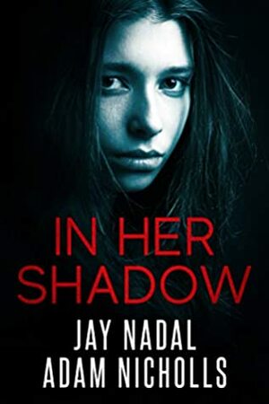 In Her Shadow by Jay Nadal, Adam Nicholls