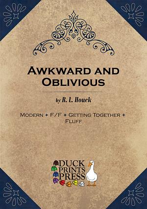 Awkward and Oblivious by R. L. Houck