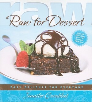 Raw for Dessert: Easy Delights for Everyone by Jennifer Cornbleet