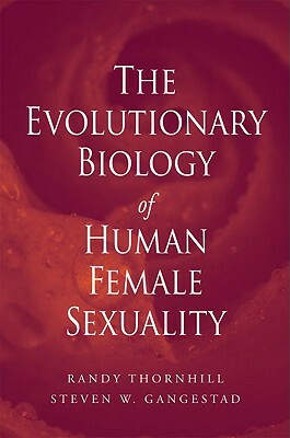 Evolutionary Biology of Human Female Sexuality by Steven W. Gangestad, Randy Thornhill