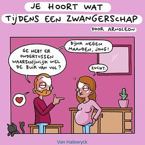 Je hoort wat tijdens een zwangerschap by Arnoleon