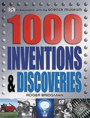 1000 Inventions and Discoveries by Roger Bridgman, Roger Bridgman