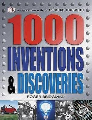 1000 Inventions and Discoveries by Roger Bridgman, Roger Bridgman