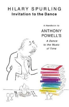Invitation To The Dance: A Handbook to Anthony Powell's A Dance to the Music of Time by Hilary Spurling, Anthony Powell