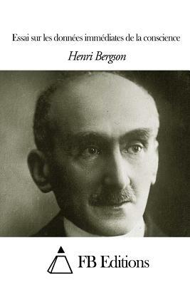 Essai sur les données immédiates de la conscience by Henri Bergson