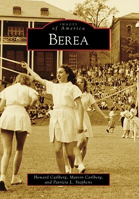 Berea by Howard Carlberg, Marvin Carlberg, Patricia L. Stephens