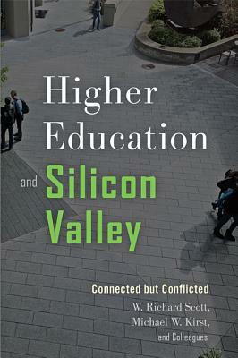 Higher Education and Silicon Valley: Connected But Conflicted by Michael W. Kirst, W. Richard Scott