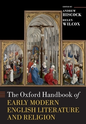 The Oxford Handbook of Early Modern English Literature and Religion by Helen Wilcox, Andrew Hiscock