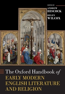 The Oxford Handbook of Early Modern English Literature and Religion by Andrew Hiscock, Helen Wilcox