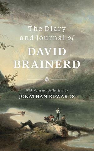 The Diary and Journal of David Brainerd by David Brainerd