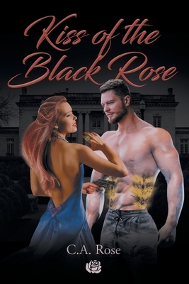 Kiss of the Black Rose by C. A. Rose