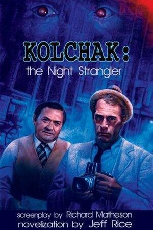 Kolchak: The Night Strangler by Jeff Rice, Jeff Rice, Richard Matheson