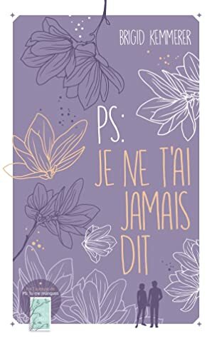 P.S. : Je ne t'ai jamais dit by Brigid Kemmerer