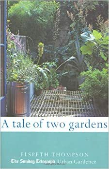 A Tale Of Two Gardens by Elspeth Thompson