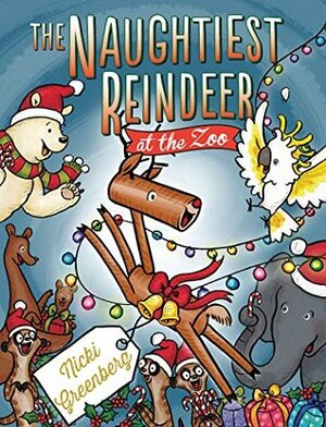 The Naughtiest Reindeer at the Zoo by Nicki Greenberg