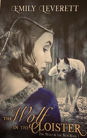 The Wolf in the Cloister by Emily Lavin Leverett