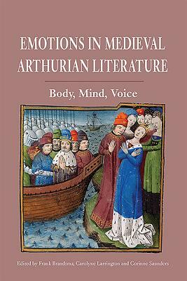 Emotions in Medieval Arthurian Literature: Body, Mind, Voice by 