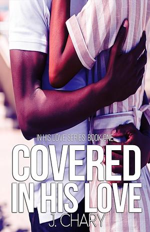 Covered in His Love by J. Chary