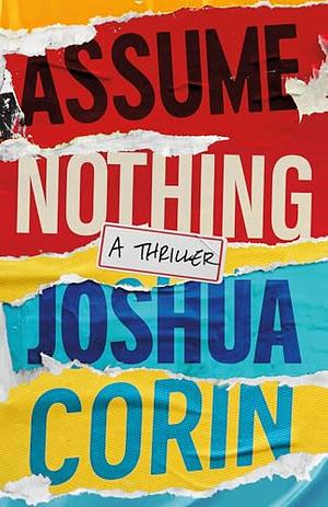 Assume Nothing: A Thriller by Joshua Corin