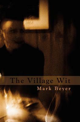 The Village Wit by Mark Beyer