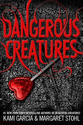 Dangerous Creatures by Margaret Stohl, Kami Garcia