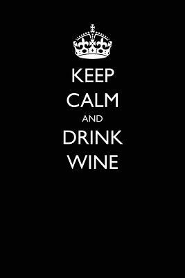 Keep Calm and Drink Wine by Lynn Lang