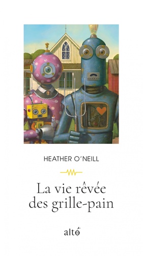La vie rêvée des grille-pains by Heather O'Neill