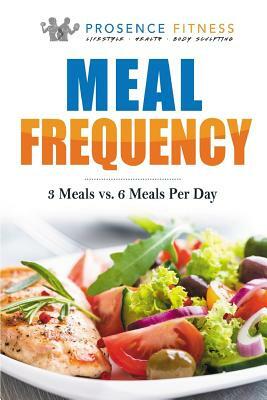 Meal Frequency: 3 Meals vs. 6 Meals Per Day by Prosence