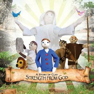 A Story of Clay: Strength from God by Mick McArt
