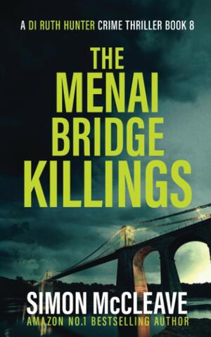 The Menai Bridge Killings: A Snowdonia Murder Mystery Book 8 by Simon McCleave