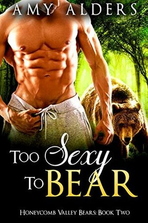 Too Sexy to Bear (BBW Paranormal Shape Shifter Romance) (Honeycomb Valley Bears Book 2) by Amy Alders