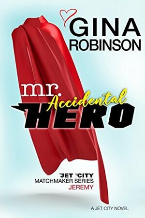 Mr. Accidental Hero by Gina Robinson