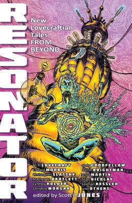 Resonator: New Lovecraftian Tales From Beyond by Scott Nicolay, Rodney Turner, Richard Lee Byers, Christopher Slatsky, Christine Morgan, Matthew M. Bartlett, Damir Salkovic, Robert J. Santa, Scott R. Jones, Cody Goodfellow, Orrin Grey, Edward Morris, Anya Martin, H.P. Lovecraft, Lyndsey Holder, Leeman Kessler, Darrin Brightman