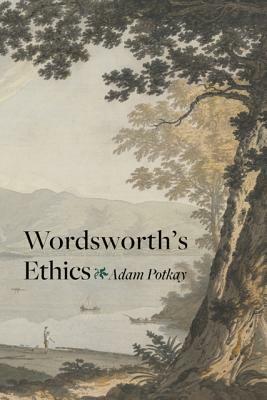 Wordsworth's Ethics by Adam Potkay