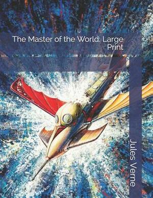 The Master of the World: Large Print by Jules Verne