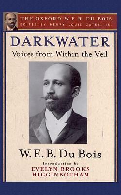 Darkwater (The Oxford W. E. B. Du Bois): Voices from Within the Veil by Evelyn Brooks Higginbotham, W.E.B. Du Bois, W.E.B. Du Bois