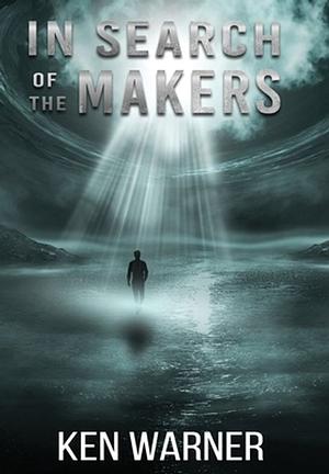 In Search of the Makers by Ken H. Warner