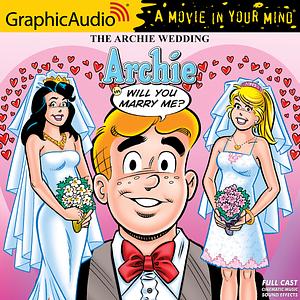 The Archie Wedding: Archie in Will You Marry Me? [Dramatized Adaptation] by Michael E. Uslan