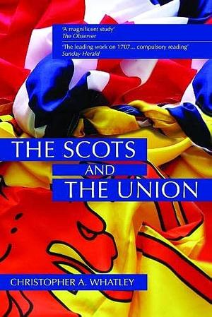 The Scots and the Union by Derek J. Patrick, Christopher A. Whatley