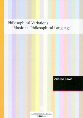 Philosophical Variations: Music as Philosophical Language by Andrew Bowie
