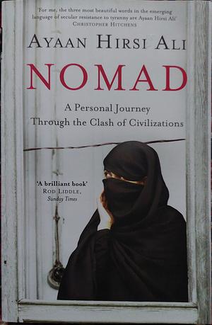 Nomad: A Personal Journey Through The Clash Of Civilizations by Ayaan Hirsi Ali