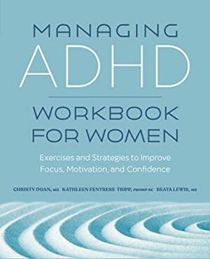 Managing ADHD Workbook for Women: Exercises and Strategies to Improve Focus, Motivation, and Confidence by Christy Duan MD