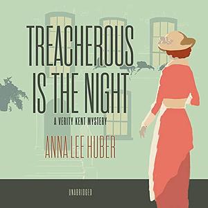 Treacherous Is the Night: A Verity Kent Mystery by Anna Lee Huber, Heather Wilds