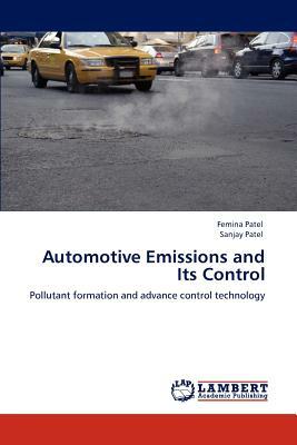 Automotive Emissions and Its Control by Sanjay Patel, Femina Patel