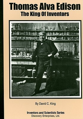 Thomas Alva Edison: The King of Inventors by David C. King