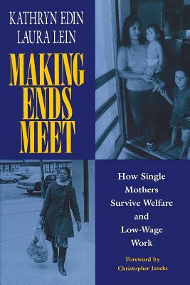 Making Ends Meet: How Single Mothers Survive Welfare and Low-Wage Work by Kathryn Edin, Laura Lein