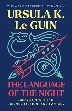 The Language of the Night: Essays on Writing, Science Fiction, and Fantasy by Ursula K. Le Guin