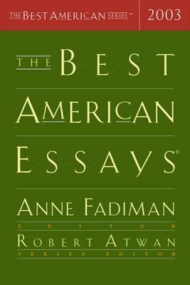 The Best American Essays 2003 by Robert Atwan, Anne Fadiman