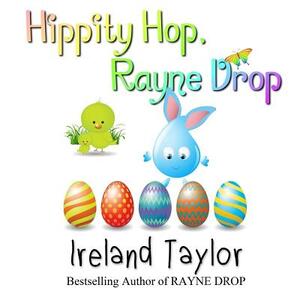 Hippity Hop, Rayne Drop by Ireland Taylor