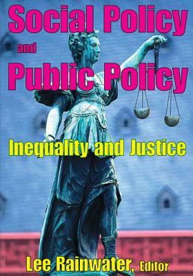 Social Policy and Public Policy: Inequality and Justice by Lee Rainwater